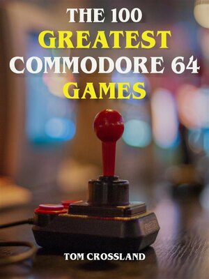 cover image of The 100 Greatest Commodore 64 Games